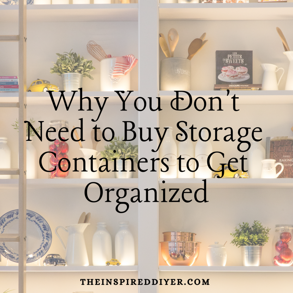 Why You Don't Need to Buy Storage Containers to Get Organized